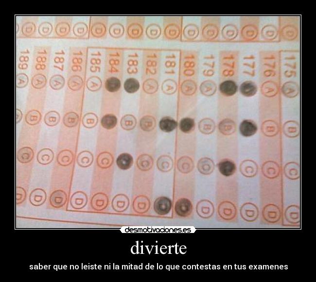 divierte - saber que no leiste ni la mitad de lo que contestas en tus examenes