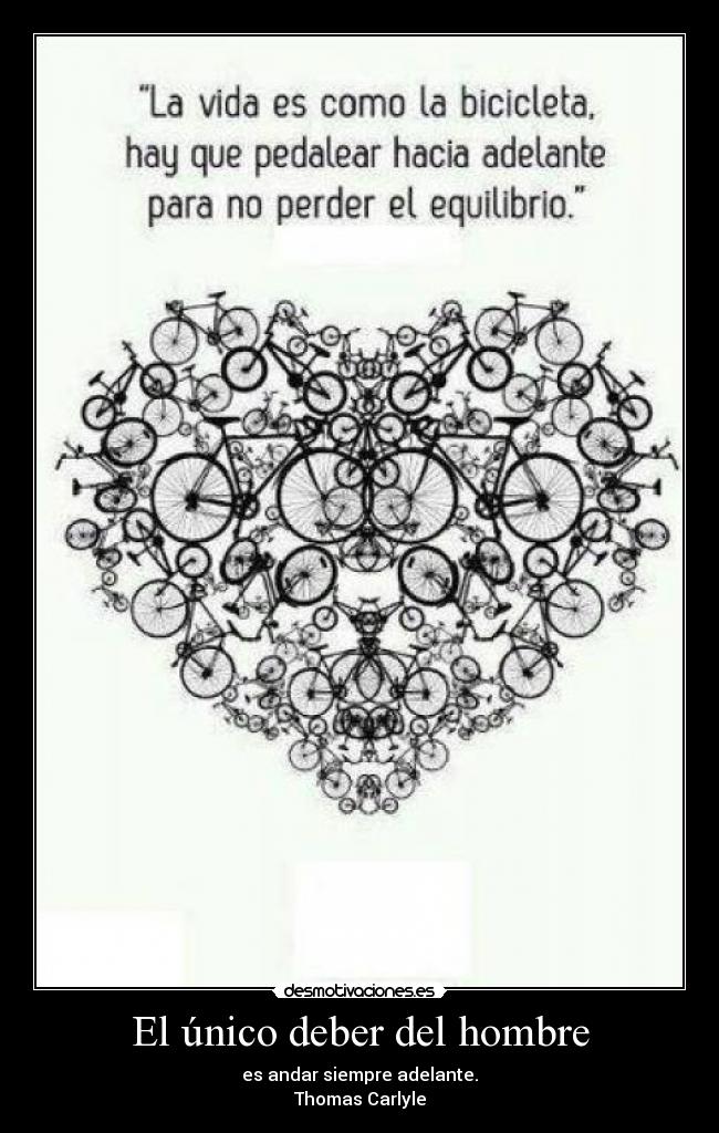 El único deber del hombre - es andar siempre adelante.
Thomas Carlyle