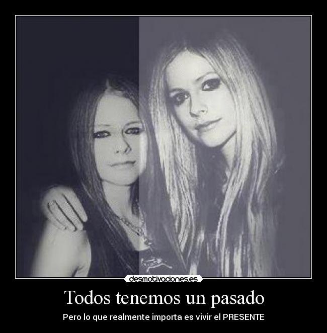 Todos tenemos un pasado - Pero lo que realmente importa es vivir el PRESENTE