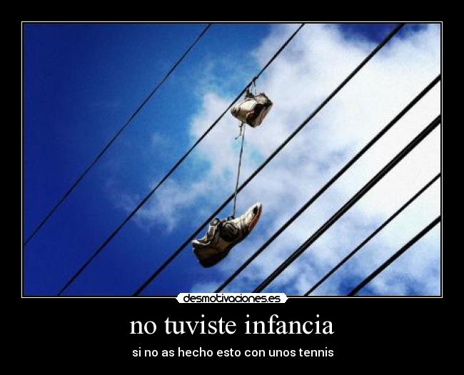 no tuviste infancia - si no as hecho esto con unos tennis