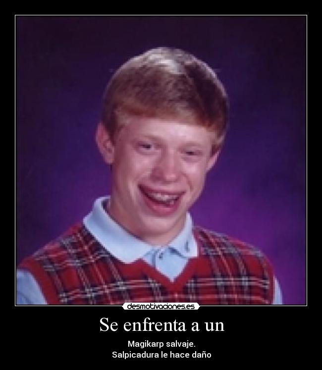 Se enfrenta a un - Magikarp salvaje.
Salpicadura le hace daño