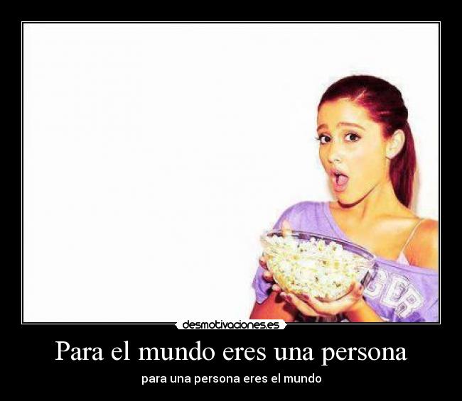 Para el mundo eres una persona - para una persona eres el mundo