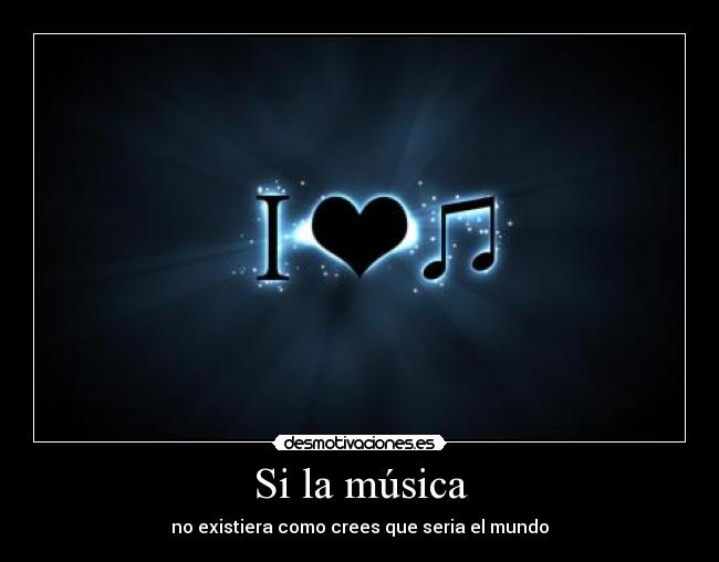Si la música -