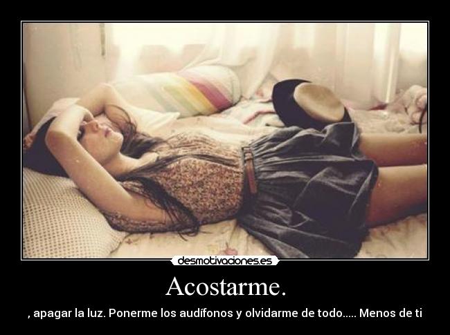 Acostarme. -