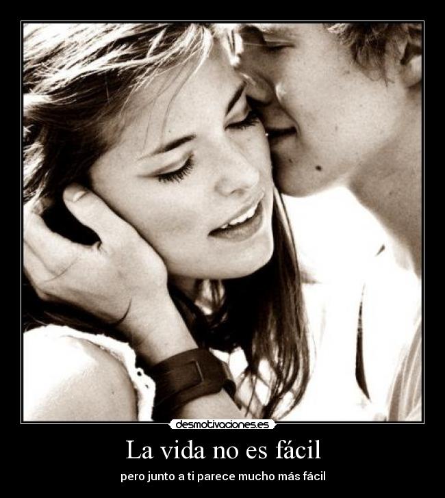 La vida no es fácil - pero junto a ti parece mucho más fácil