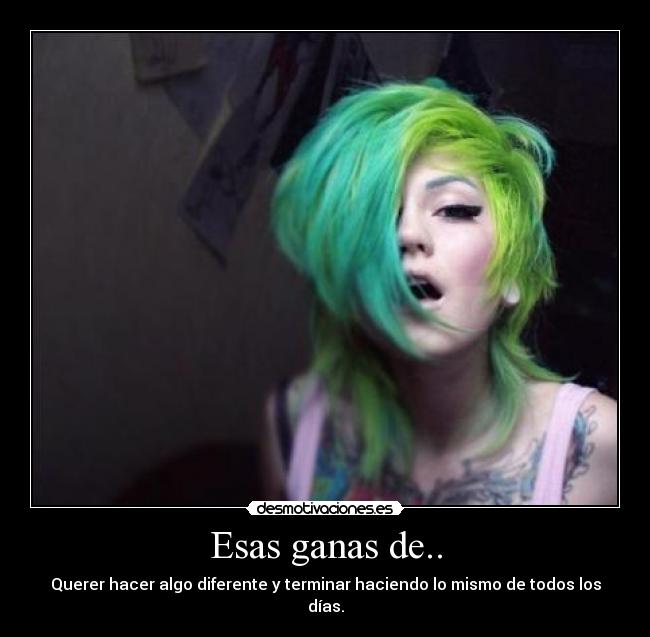 Esas ganas de.. - 