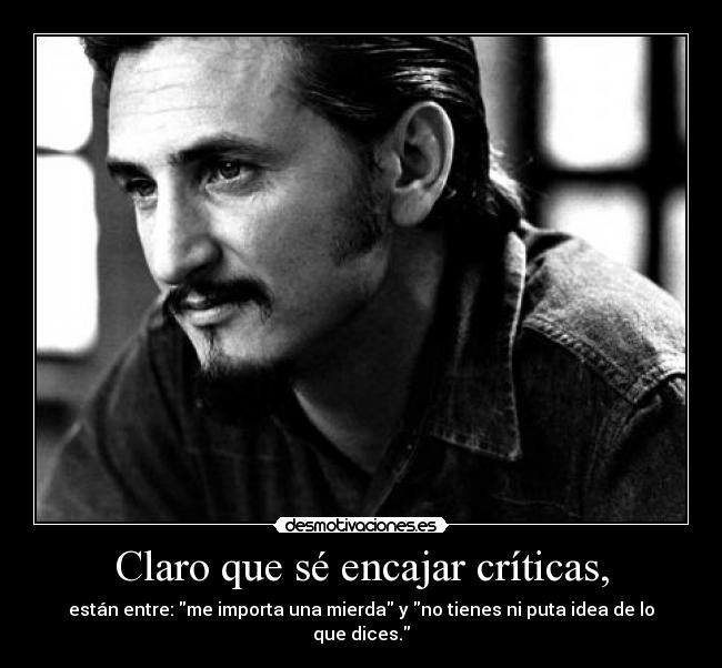 Claro que sé encajar críticas, - 