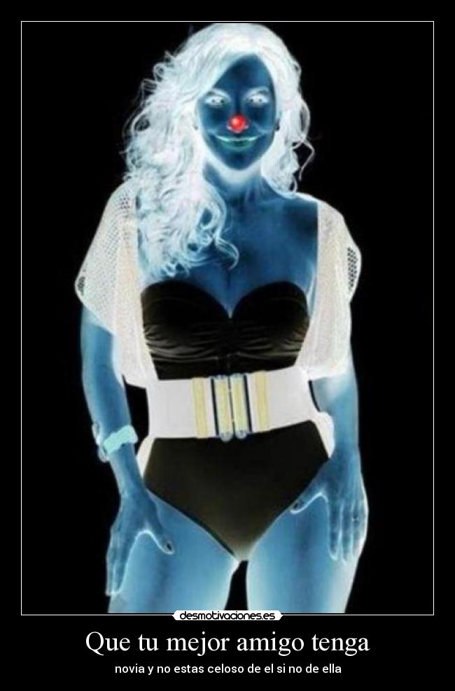 Que tu mejor amigo tenga - novia y no estas celoso de el si no de ella