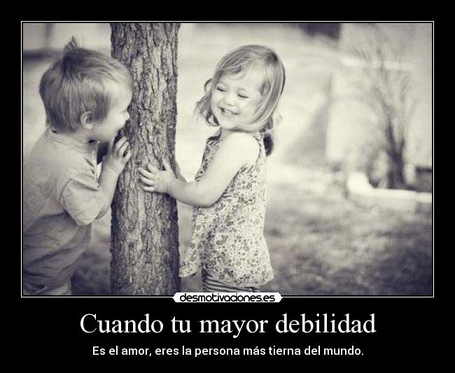 Cuando tu mayor debilidad -