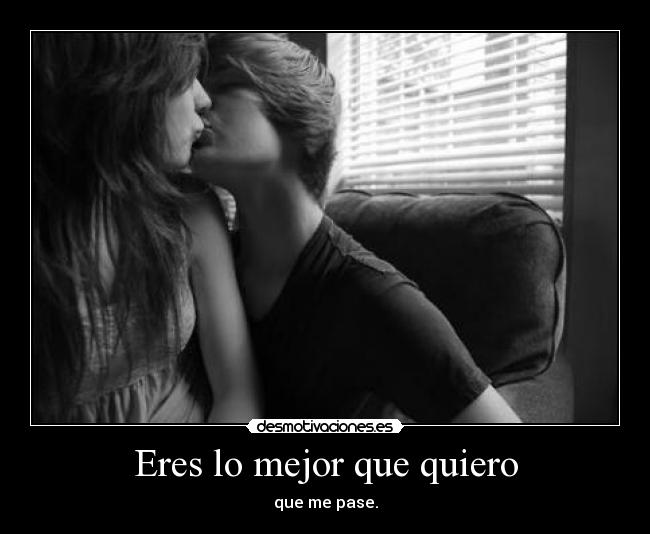Eres lo mejor que quiero -