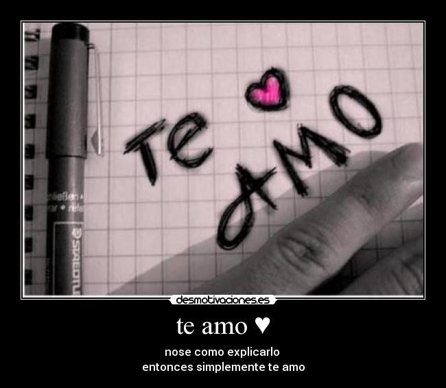 te amo ♥ - nose como explicarlo
entonces simplemente te amo