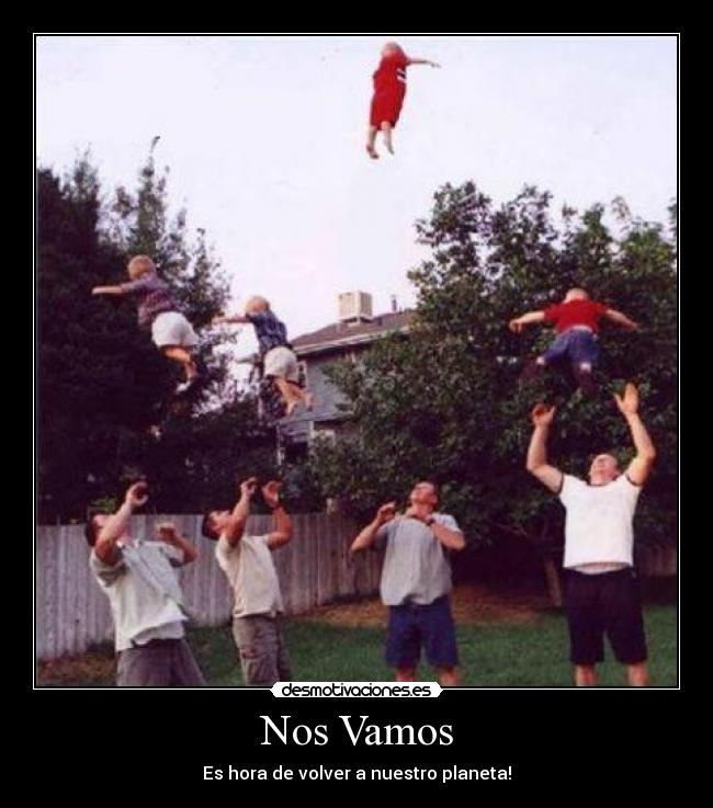 Nos Vamos - Es hora de volver a nuestro planeta!