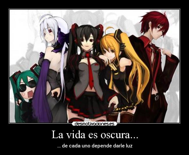 La vida es oscura... -