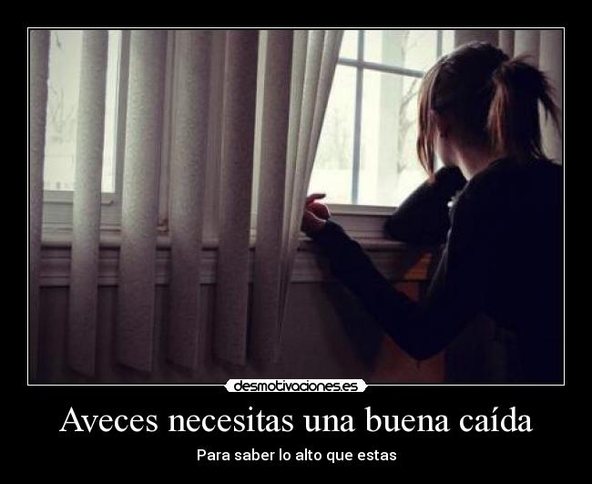 Aveces necesitas una buena caída -
