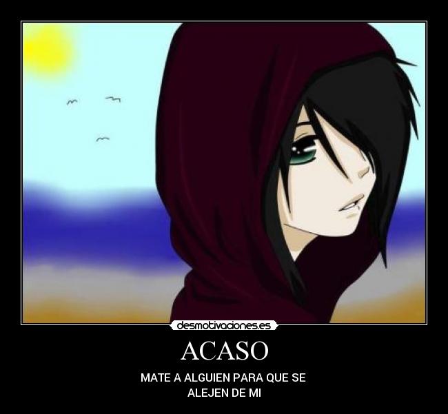 ACASO - MATE A ALGUIEN PARA QUE SE
ALEJEN DE MI