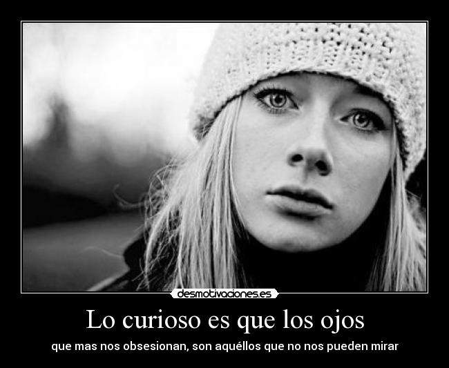 Lo curioso es que los ojos - 