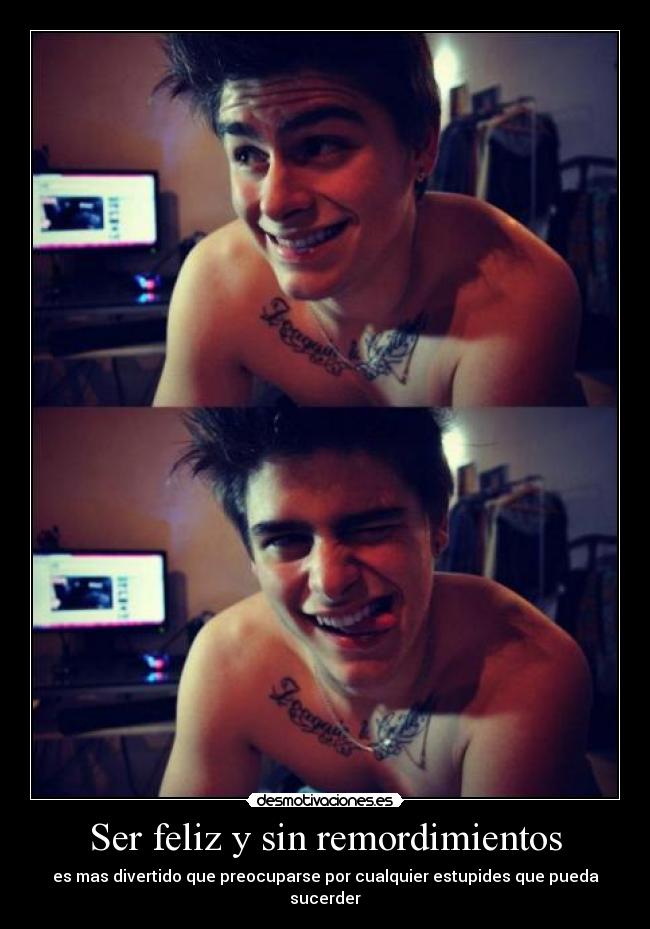 Ser feliz y sin remordimientos -