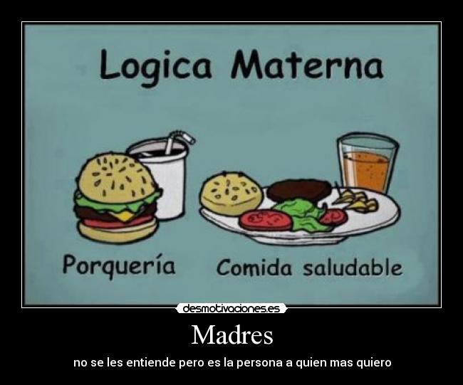 Madres - no se les entiende pero es la persona a quien mas quiero
