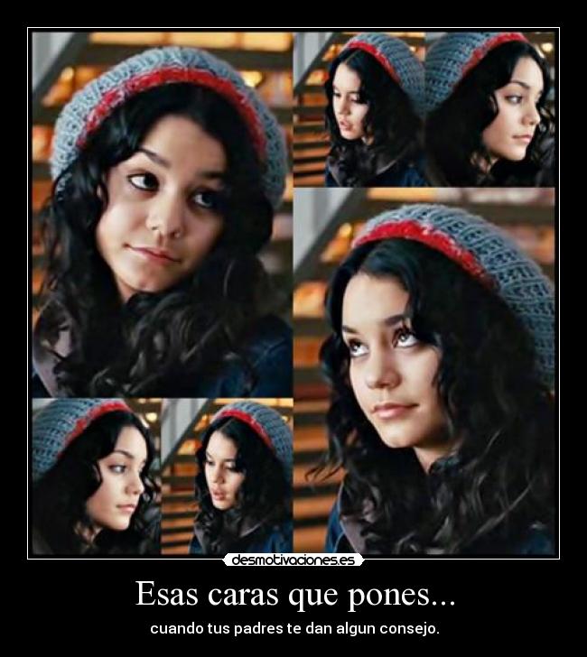 Esas caras que pones... - cuando tus padres te dan algun consejo.