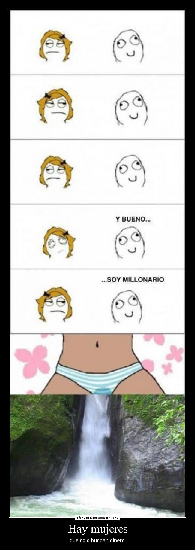 Hay mujeres - que solo buscan dinero.
