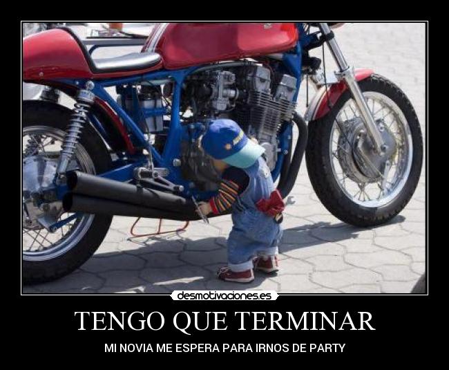 TENGO QUE TERMINAR - MI NOVIA ME ESPERA PARA IRNOS DE PARTY