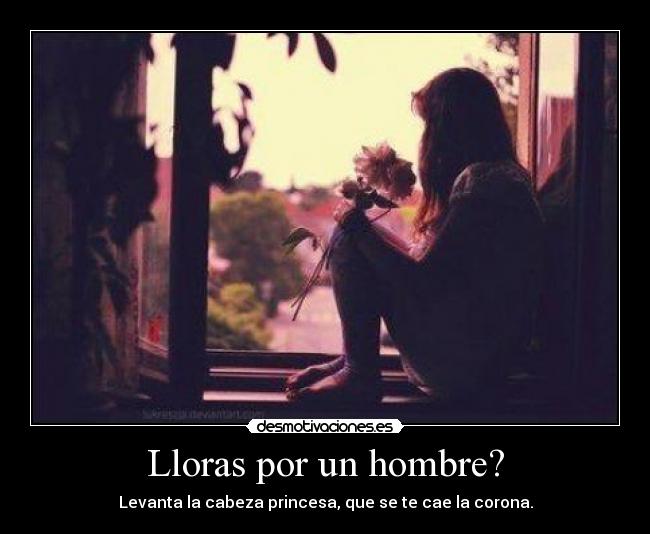 Lloras por un hombre? -