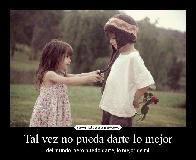 Tal vez no pueda darte lo mejor - 
