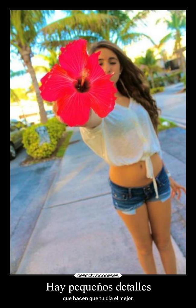 Hay pequeños detalles - que hacen que tu día el mejor.
