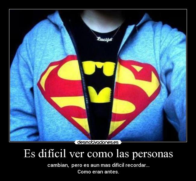 Es difícil ver como las personas -