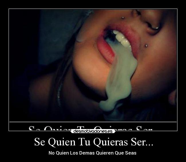 Se Quien Tu Quieras Ser... - No Quien Los Demas Quieren Que Seas