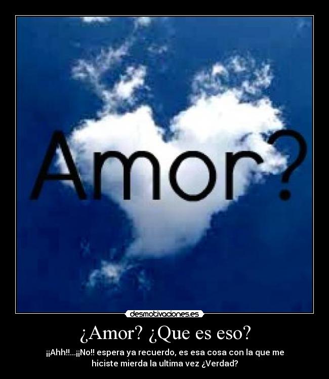 ¿Amor? ¿Que es eso? -