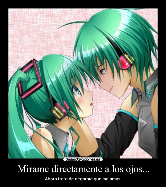 Mirame directamente a los ojos... - 