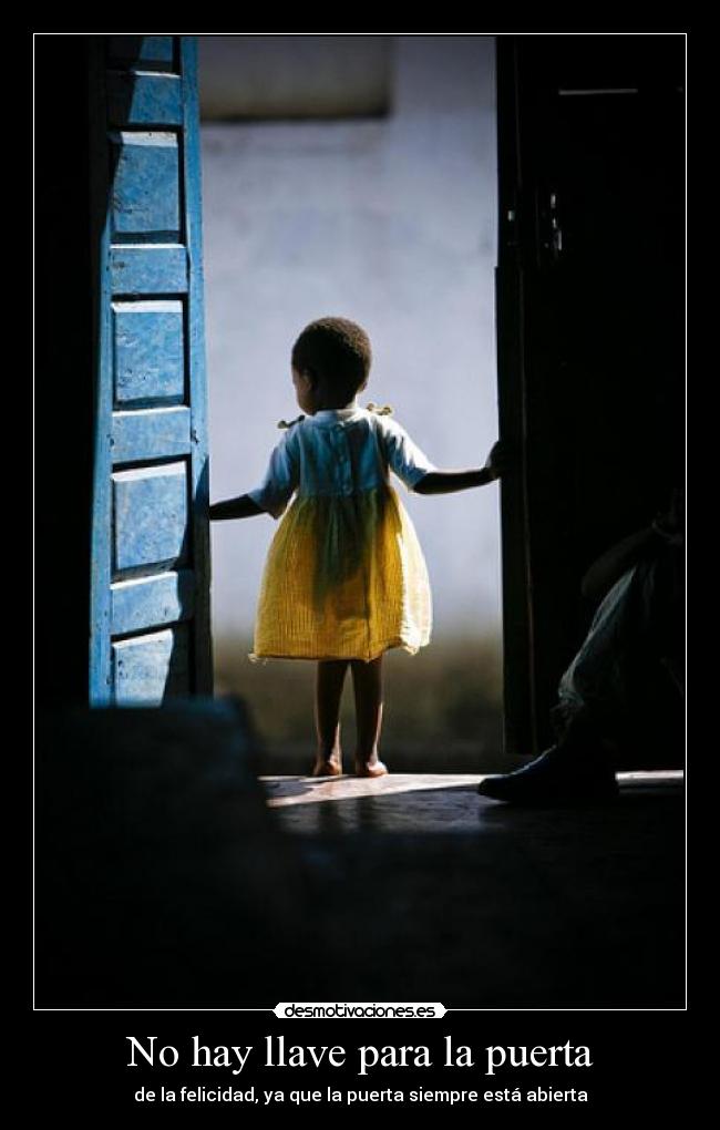 No hay llave para la puerta - de la felicidad, ya que la puerta siempre está abierta