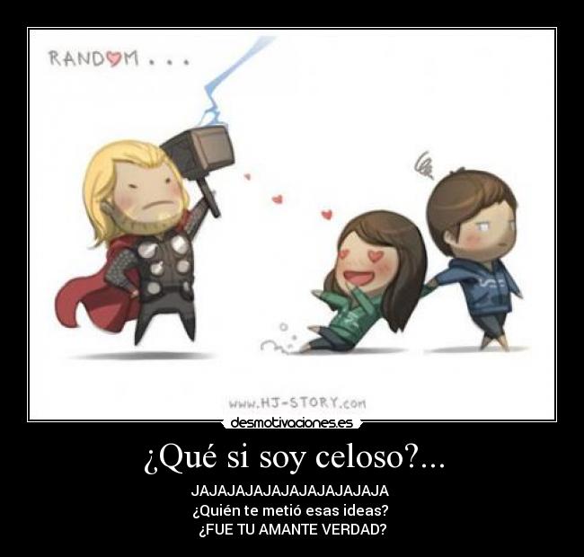 ¿Qué si soy celoso?... -