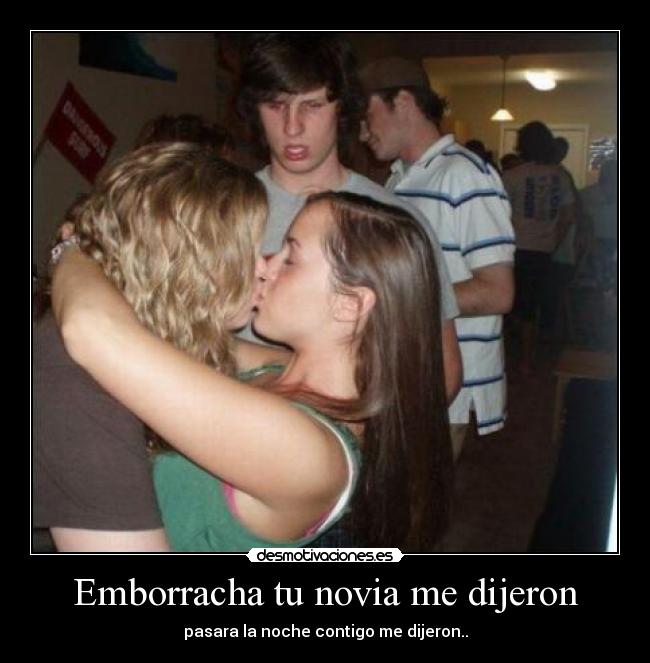 Emborracha tu novia me dijeron - pasara la noche contigo me dijeron..