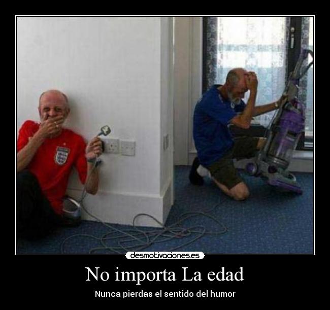 No importa La edad - Nunca pierdas el sentido del humor
