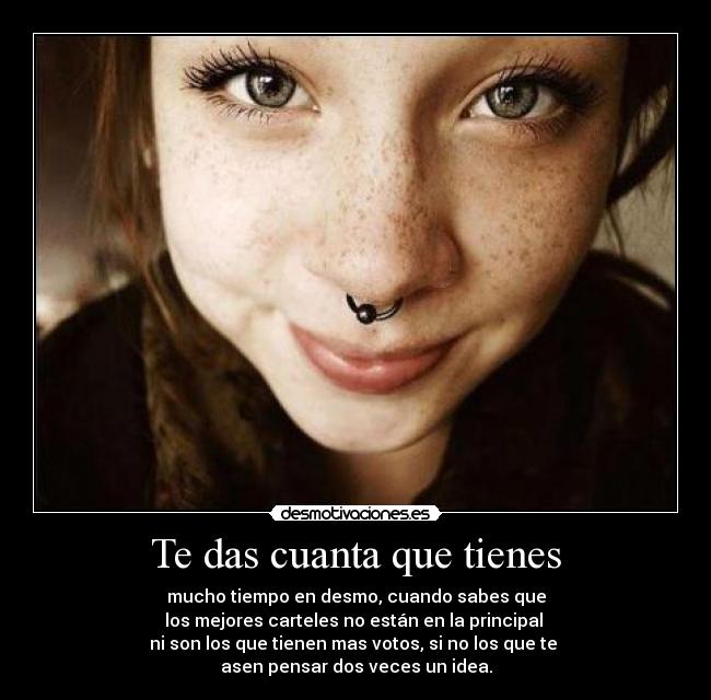 Te das cuanta que tienes -