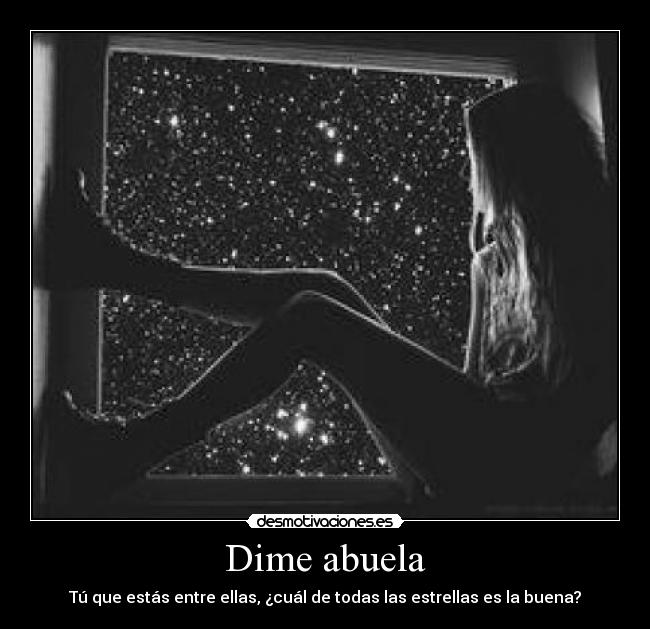 Dime abuela - Tú que estás entre ellas, ¿cuál de todas las estrellas es la buena?