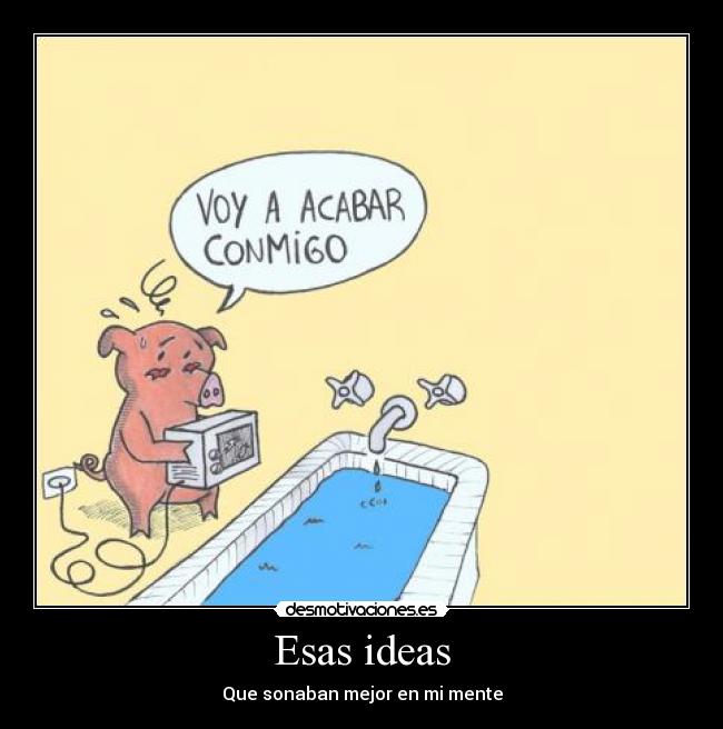 Esas ideas - Que sonaban mejor en mi mente