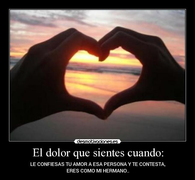 El dolor que sientes cuando: -