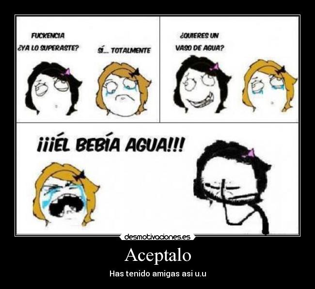 Aceptalo - Has tenido amigas asi u.u