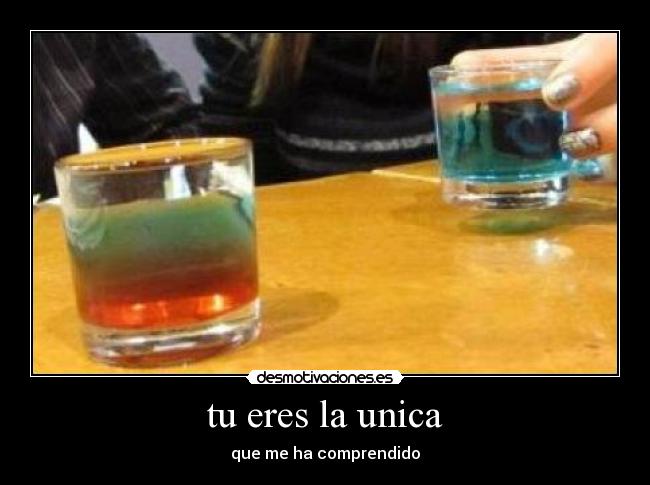 tu eres la unica - que me ha comprendido
