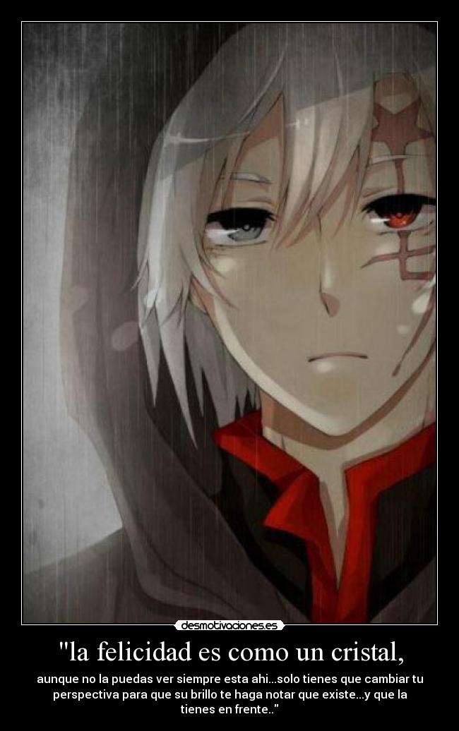 la felicidad es como un cristal, - aunque no la puedas ver siempre esta ahi...solo tienes que cambiar tu
perspectiva para que su brillo te haga notar que existe...y que la
tienes en frente..