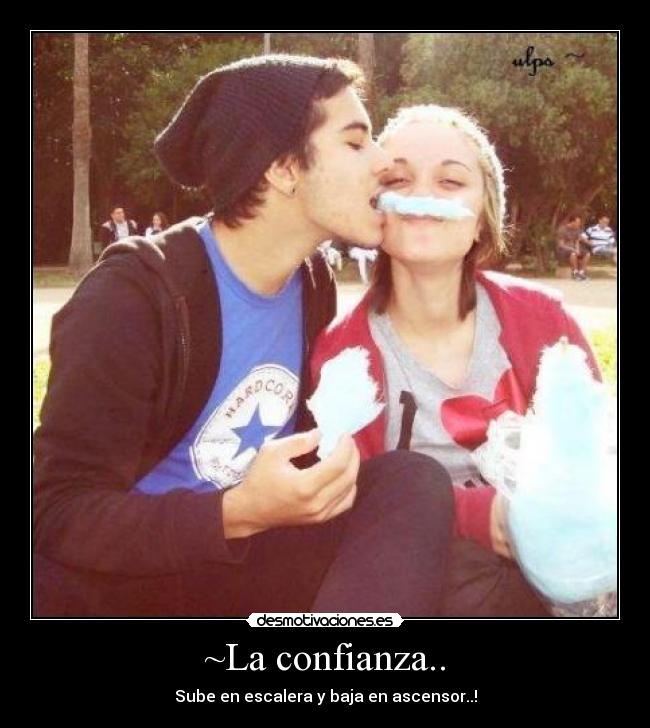~La confianza.. -