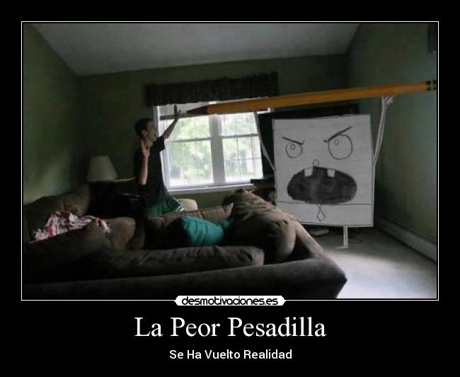 La Peor Pesadilla - Se Ha Vuelto Realidad