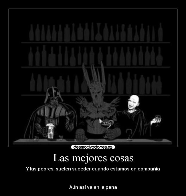 Las mejores cosas - Y las peores, suelen suceder cuando estamos en compañía


Aún así valen la pena