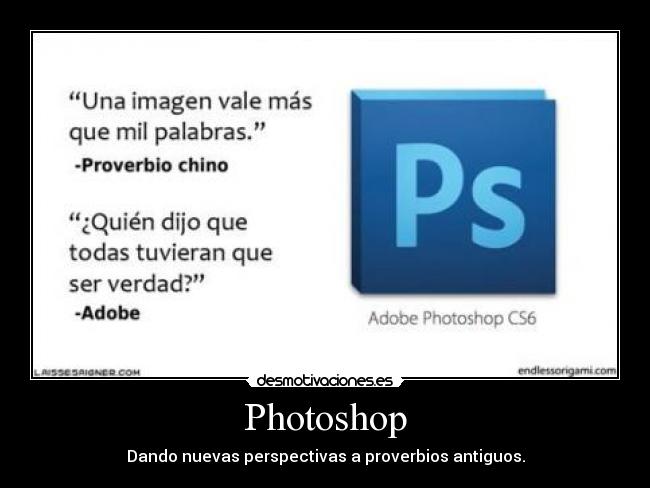 Photoshop - Dando nuevas perspectivas a proverbios antiguos.