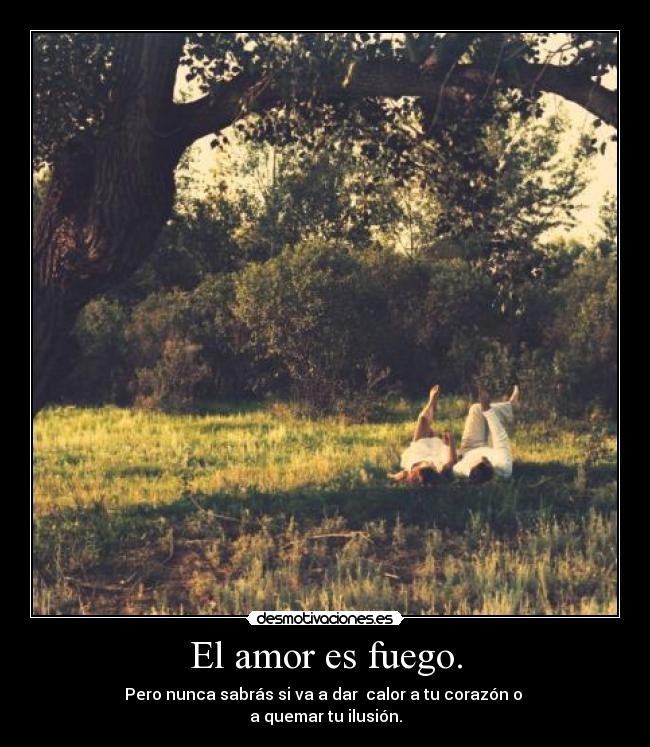 El amor es fuego. -