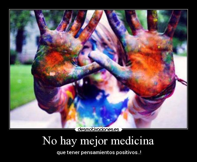 No hay mejor medicina - que tener pensamientos positivos..!