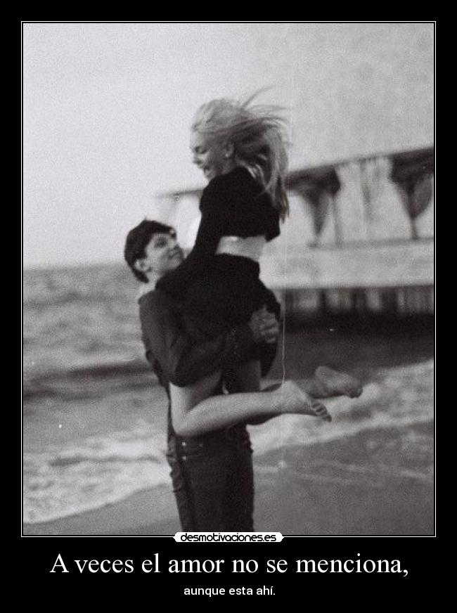 A veces el amor no se menciona, -